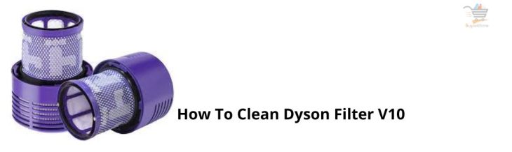 How To Clean Dyson Filter V10